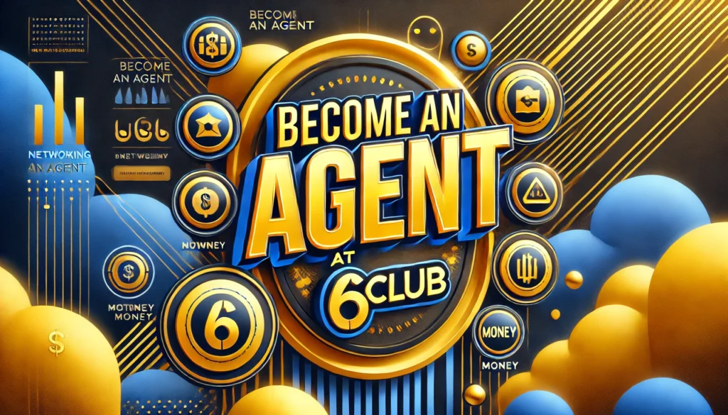 Become an Agent Now at 6Club!